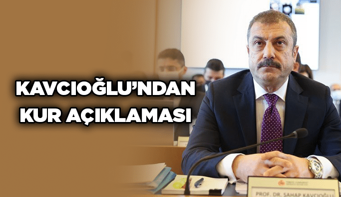 KAVCIOĞLU’NDAN KUR AÇIKLAMASI