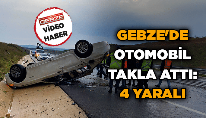 Gebze’de otomobil takla attı: 4 yaralı