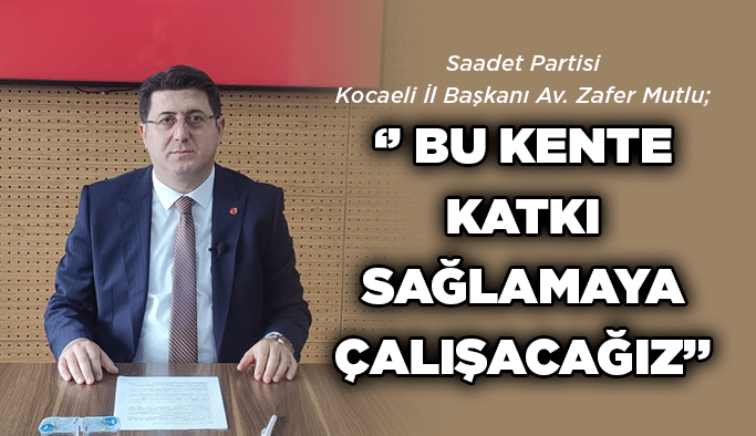 Mutlu; ‘’Bu kente katkı sağlamaya çalışacağız’’
