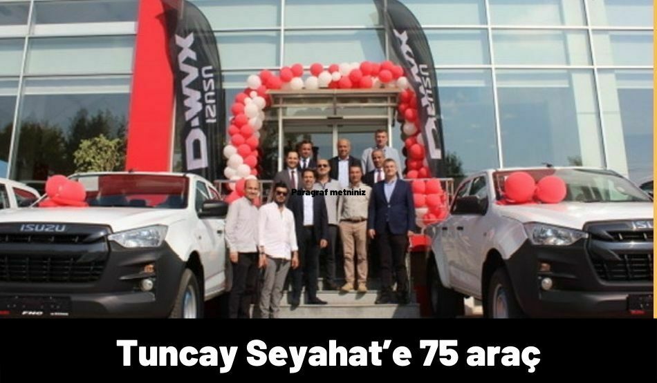 Anadolu Isuzu’dan Tuncay Seyahat’e 75 araç