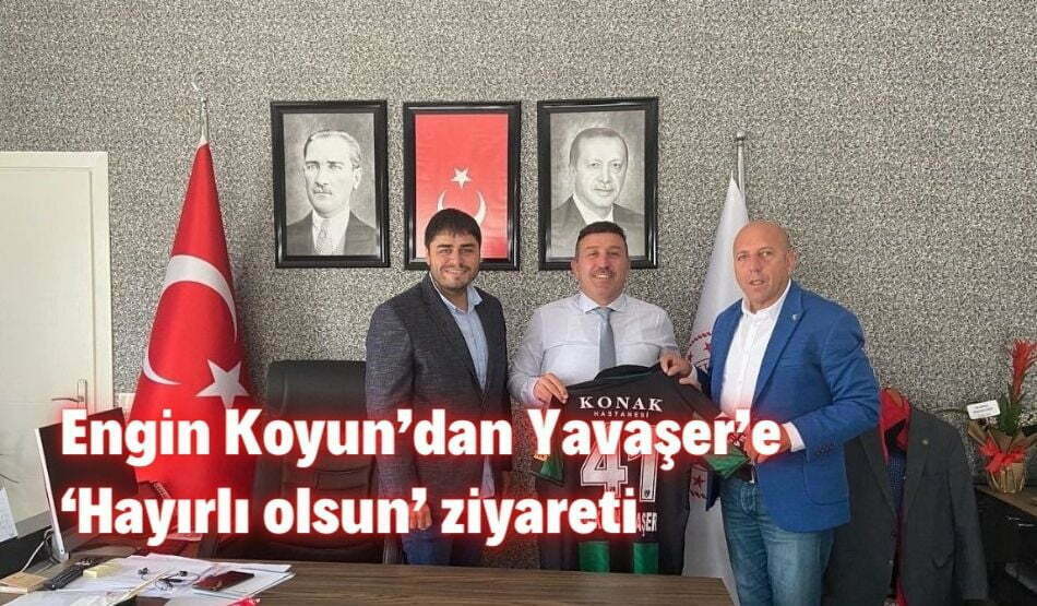 Engin Koyun’dan Yavaşer’e ‘Hayırlı Olsun’ Ziyareti