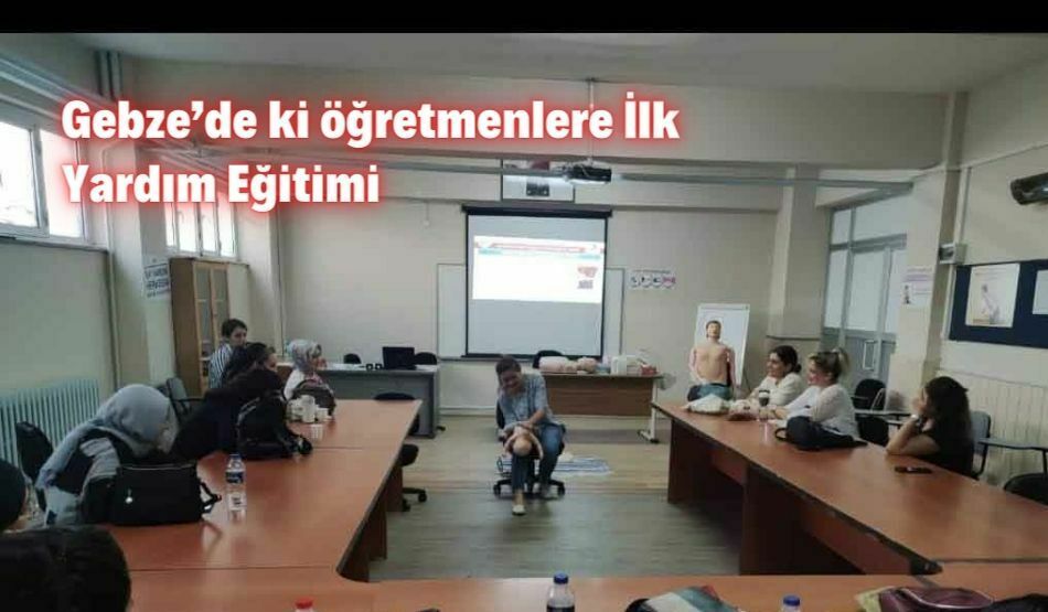 Gebze’de Ki Öğretmenlere İlk Yardım Eğitimi