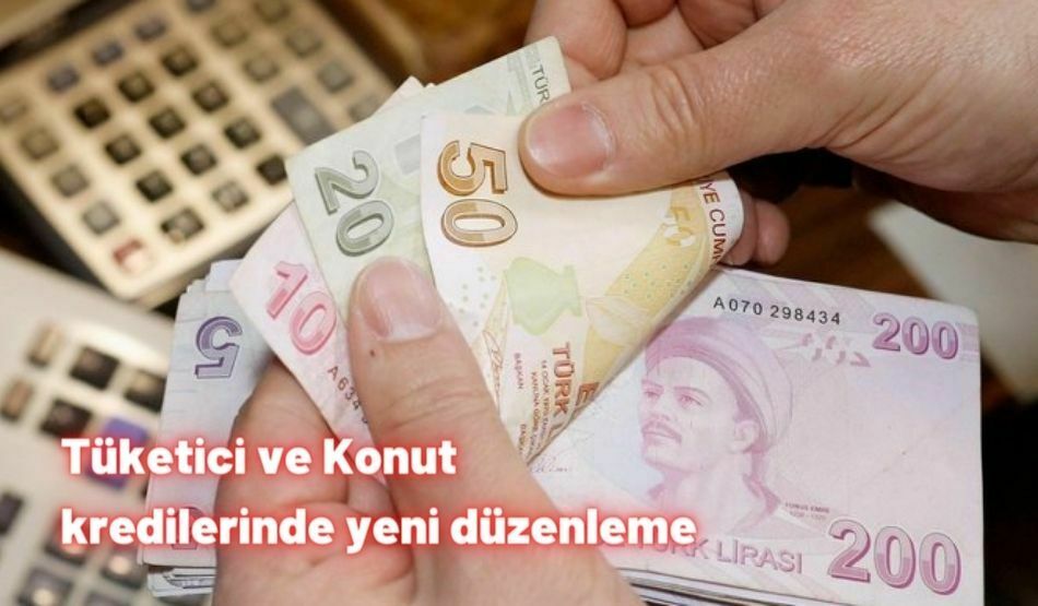 Tüketici Ve Konut Kredilerinde Yeni Düzenleme
