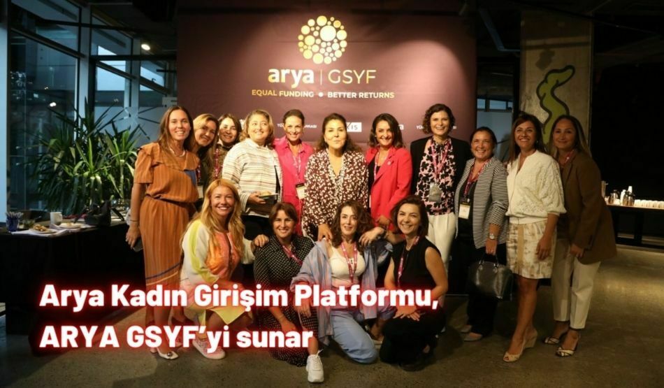 Arya Kadın Girişim Platformu, ARYA GSYF’yi Sunar
