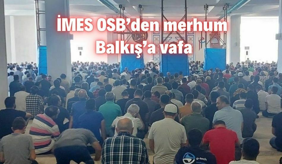 İMES OSB’den Merhum Balkış’a Vefa