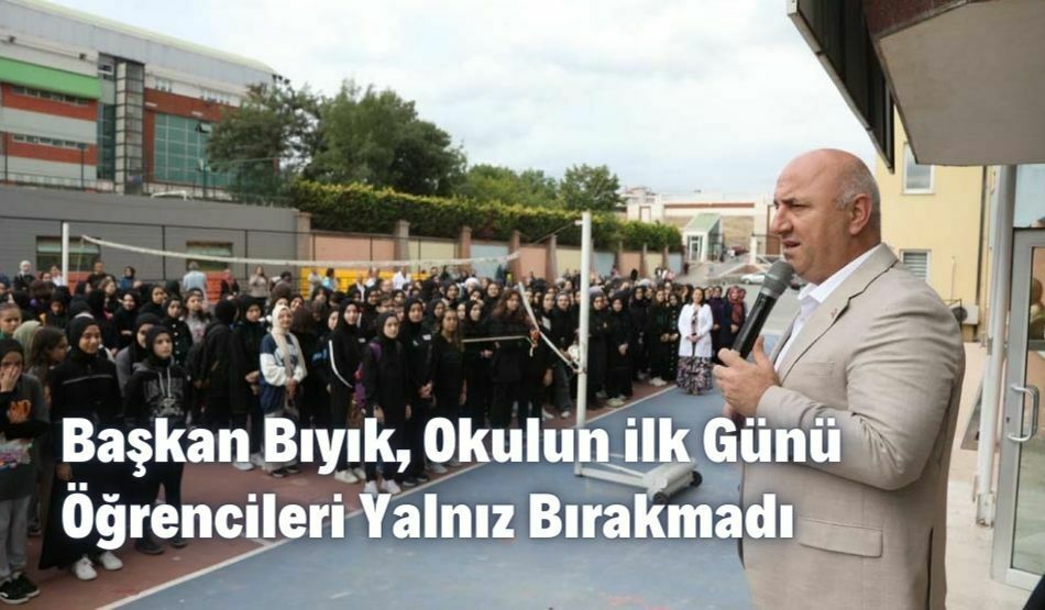 Başkan Bıyık, Okulun ilk Günü Öğrencileri Yalnız Bırakmadı
