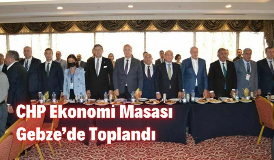 CHP Ekonomi Masası Gebze’de Toplandı