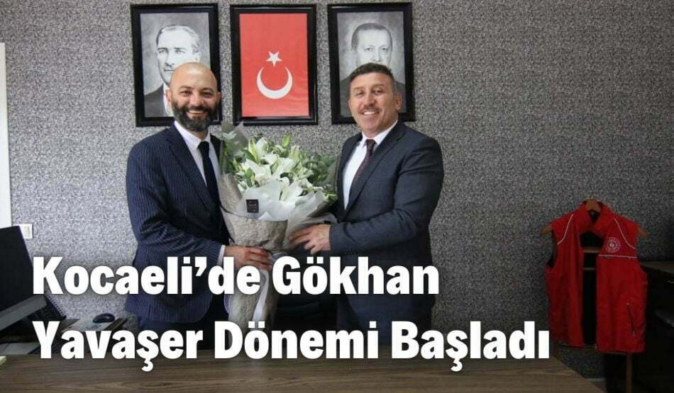 Kocaeli’de Gökhan Yavaşer Dönemi Başladı