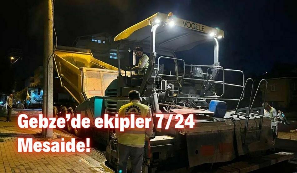 Gebze’de ekipler 7/24 Mesaide!