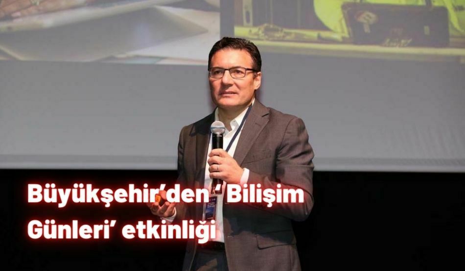 Büyükşehir’den ‘ Bilişim Günleri’ etkinliği