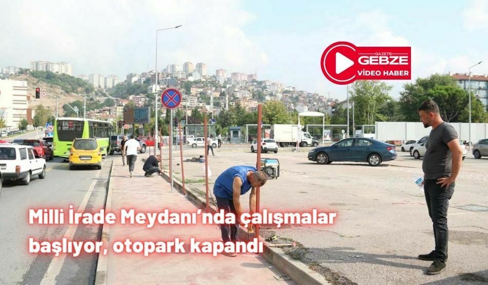 <strong>Milli İrade Meydanı’nda çalışmalar başlıyor, otopark kapandı</strong>