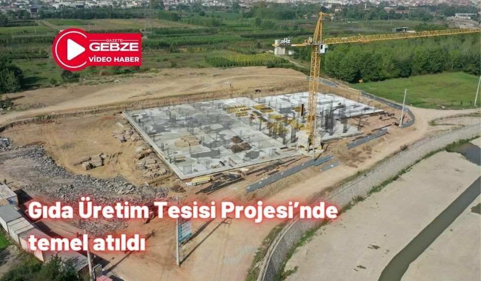 Gıda Üretim Tesisi Projesi’nde temel atıldı