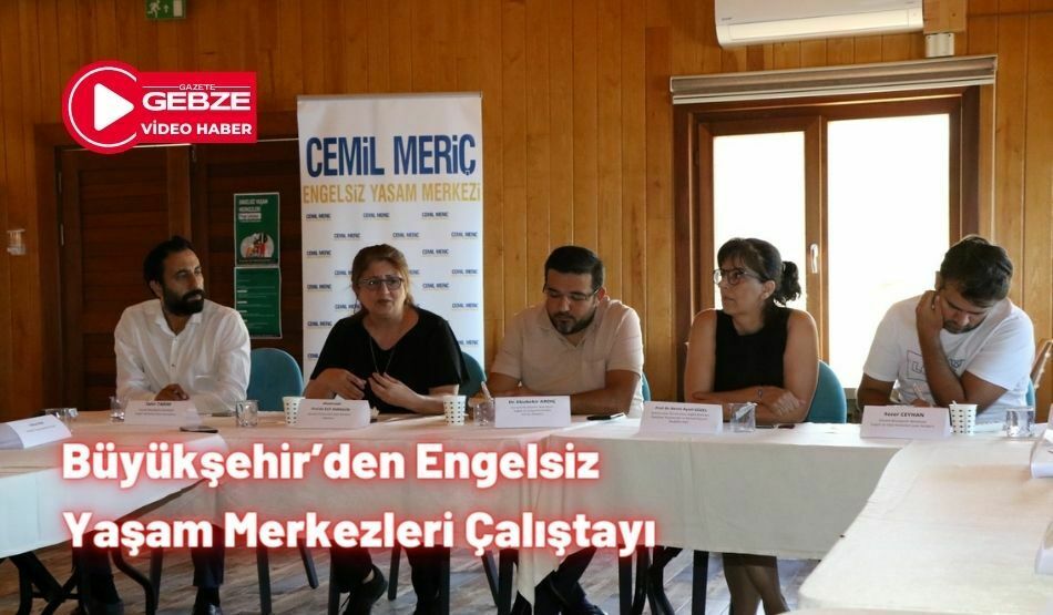 Büyükşehir’den Engelsiz Yaşam Merkezleri Çalıştayı