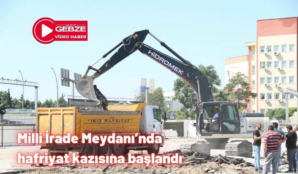 Milli İrade Meydanı’nda Hafriyat Kazısına Başlandı