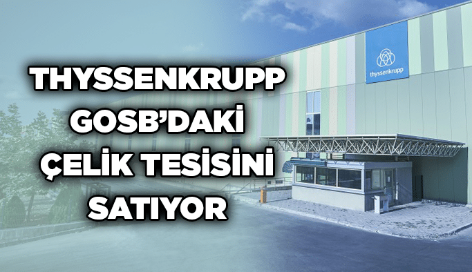 THYSSENKRUPP GOSB’DAKİ ÇELİK TESİSİNİ SATIYOR