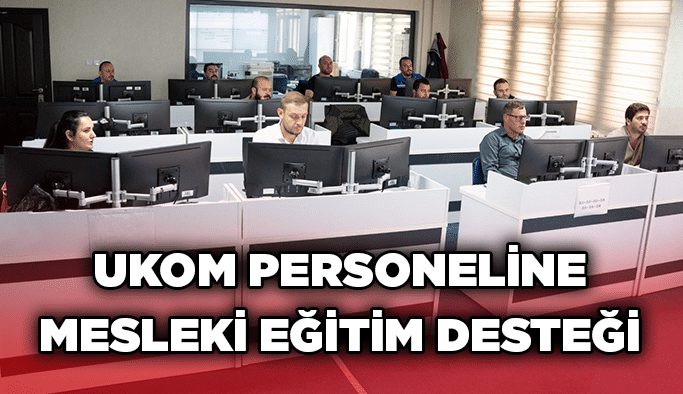 UKOM personeline mesleki eğitim desteği