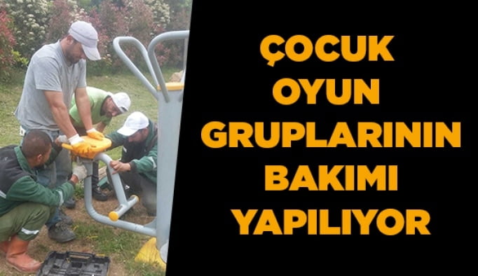 Çocuk oyun gruplarının bakımları yapılıyor