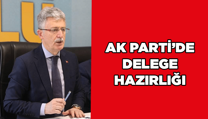 AK Parti’de delege hazırlığı