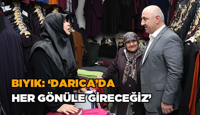Bıyık: ‘Darıca’da her gönüle gireceğiz”