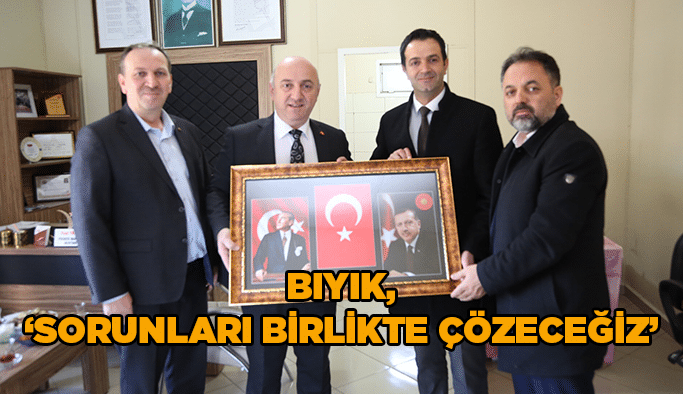 Bıyık, “Sorunları birlikte çözeceğiz”