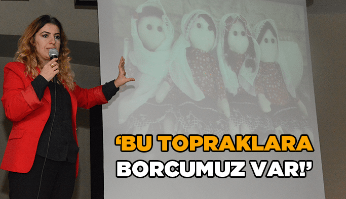 “Bu topraklara borcumuz var!”
