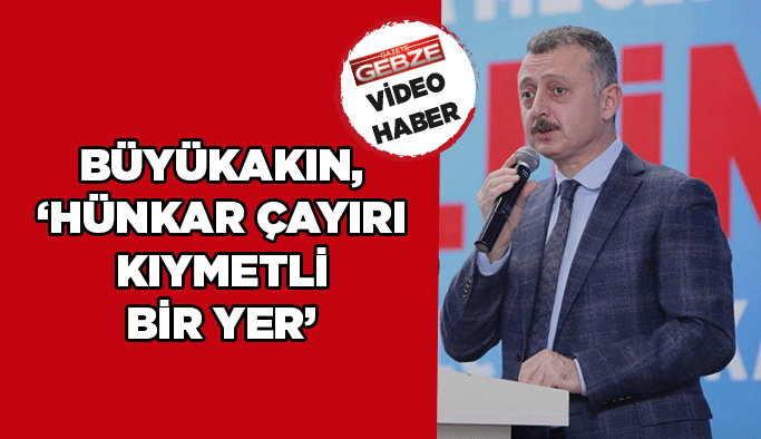 Büyükakın, ‘’Hünkar Çayırı kıymetli bir yer’’