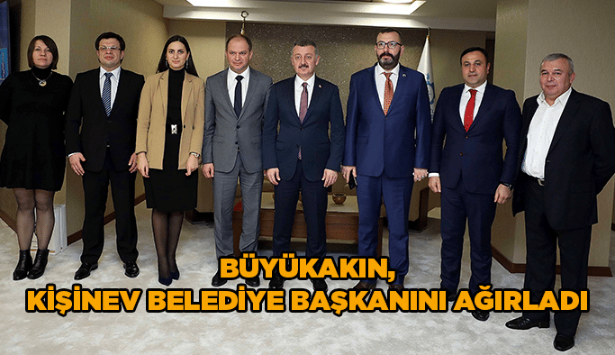 Büyükakın, Kişinev Belediye Başkanını ağırladı