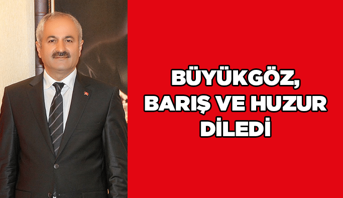 Büyükgöz, barış ve huzur diledi