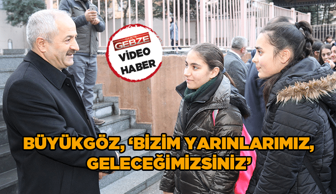 Büyükgöz, ‘’Bizim yarınlarımız, geleceğimizsiniz’’