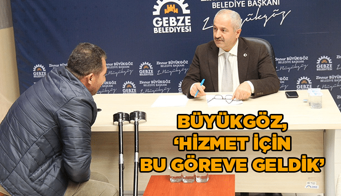 Büyükgöz, ‘’Hizmet için bu göreve geldik’’