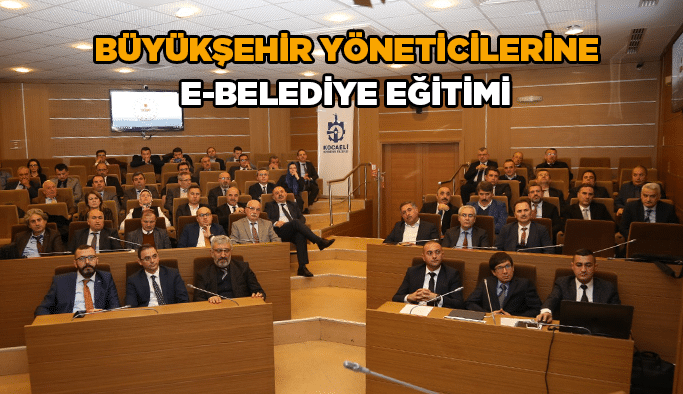 Büyükşehir yöneticilerine E-Belediye eğitimi