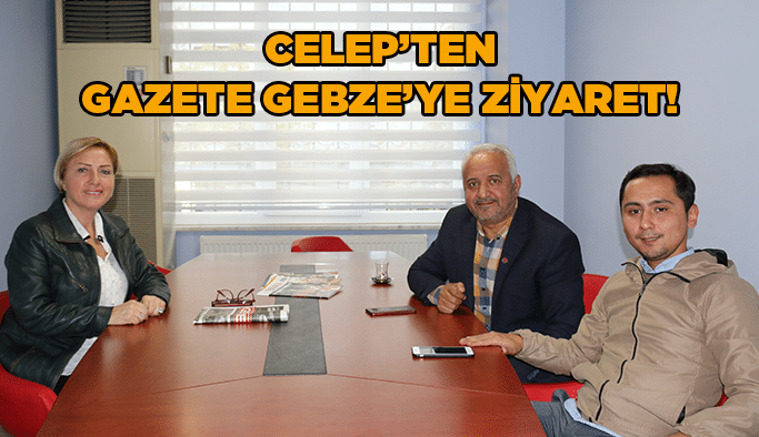 Celep’ten Gazete Gebze’ye ziyaret!