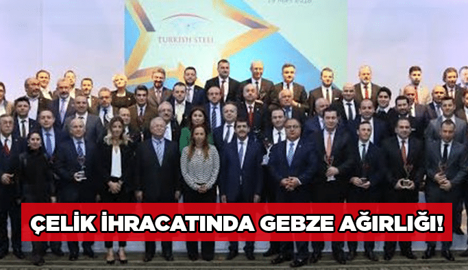 Çelik ihracatında Gebze ağırlığı!