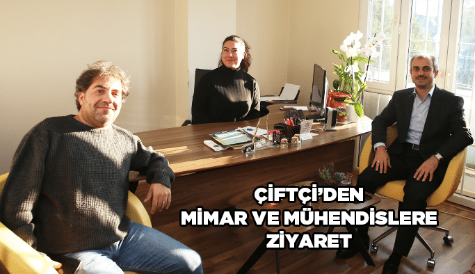 Çiftçi ’den mimar ve mühendislere ziyaret
