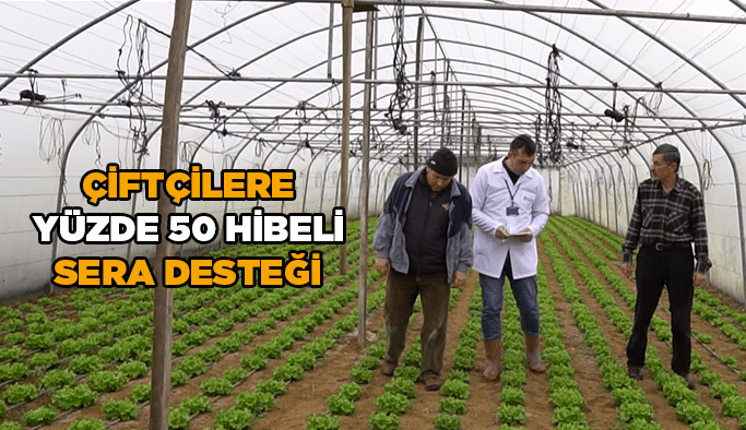 Çiftçilere yüzde 50 hibeli sera desteği