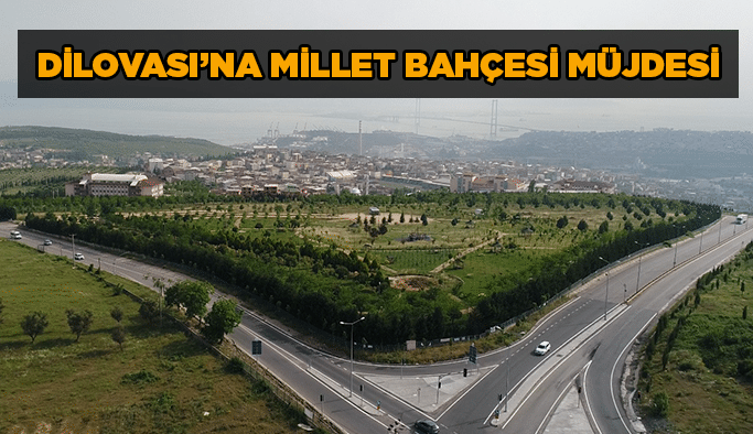 Dilovası’na millet bahçesi müjdesi