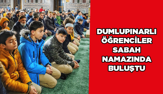 Dumlupınarlı öğrenciler sabah namazında buluştu