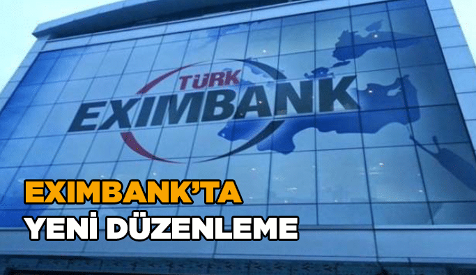 Eximbank’ta yeni düzenleme
