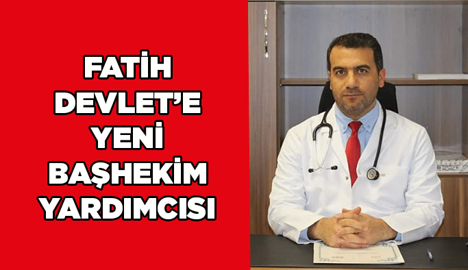Fatih Devlet’e yeni Başhekim Yardımcısı