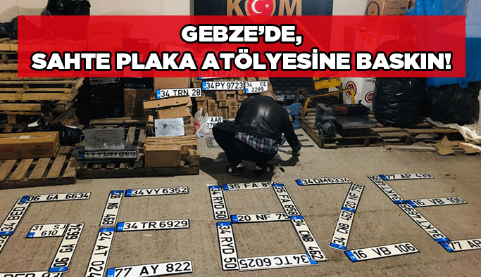 Gebze'de, sahte plaka atölyesine baskın!