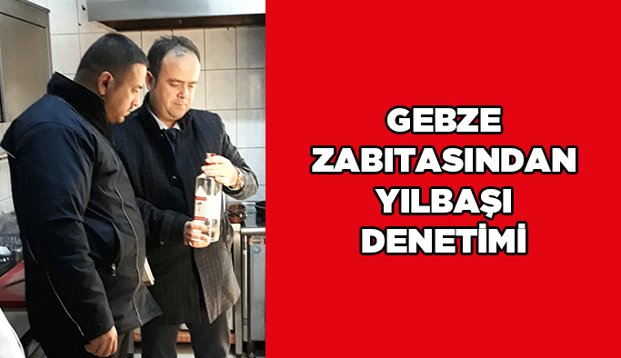 Gebze Zabıtasından yılbaşı denetimi