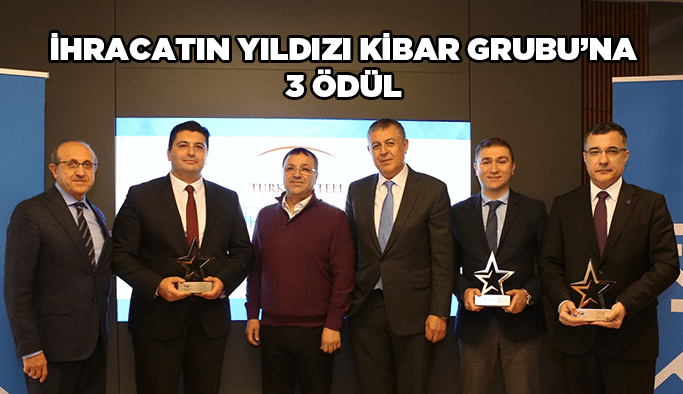 İhracatın Yıldızı Kibar Grubu’na 3 ödül