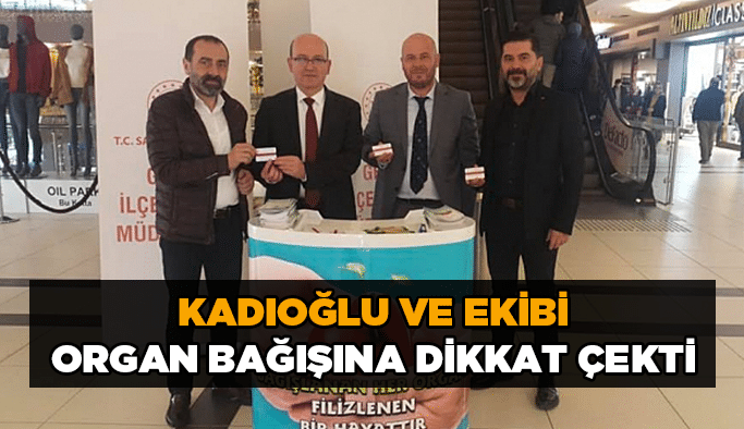 Kadıoğlu ve ekibi organ bağışına dikkat çekti