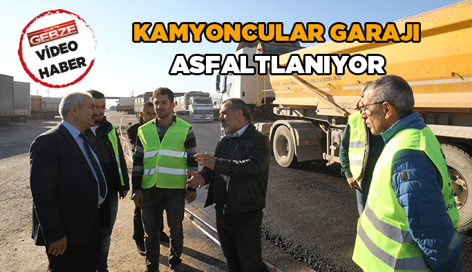 Kamyoncular garajı asfaltlanıyor