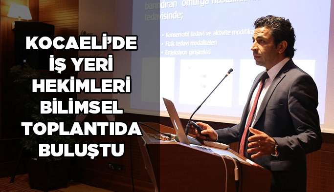 Kocaeli’de İş yeri hekimleri bilimsel toplantıda buluştu