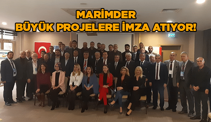 MARİMDER büyük projelere imza atıyor!