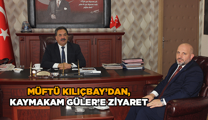 Müftü Kılıçbay’dan, Kaymakam Güler’e ziyaret