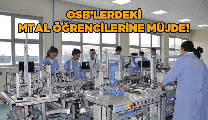 OSB’lerdeki MTAL öğrencilerine müjde!