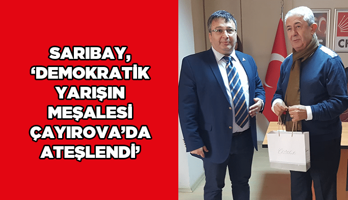 Sarıbay, ‘’ Demokratik yarışın meşalesi Çayırova’da ateşlendi’’