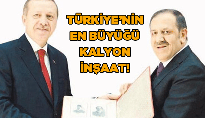 Türkiye’nin en büyüğü Kalyon İnşaat!